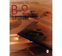 NORTHROP GRUMMAN B2 SPIRIT: An Illustrated History (Schiffer Military/Aviation History)