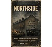 NORTHSIDE: Murder, Mayhem and the madness of teaching in North Belfast during the Troubles. Inspired by a true story.