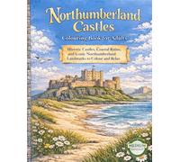 NORTHUMBERLAND CASTLES COLOURING BOOK FOR ADULTS: Historic Castles, Coastal Ruins, and Iconic Northumberland Landmarks to Colour and Relax