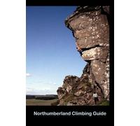 Northumberland Climbing Guide: The Definitive Guide to Climbing in Northumberland