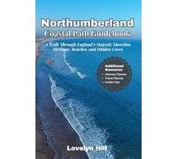 Northumberland Coastal Path Guidebook: A Walk Through England’s Majestic Shoreline Heritage, Beaches, and Hidden Coves (Global Travel Guide Series)