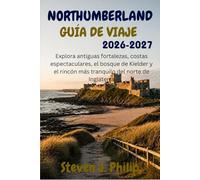 NORTHUMBERLAND GUÍA DE VIAJE 2026-2027: Explora antiguas fortalezas, costas espectaculares, el bosque de Kielder y el rincón más tranquilo del norte de Inglaterra