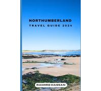 NORTHUMBERLAND TRAVEL GUIDE 2024: Exploring the Hidden Gems and Sun-Soaked Splendor of Northumberland in 2024 (DREAM DESTINATIONS)