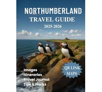 Northumberland Travel Guide 2025 2026: Discover Majestic Castles Coastal Trails and the Best Walks in Northern England