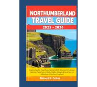 Northumberland Travel Guide 2025-2026: Explore Castles, Coastlines, Hadrian’s Wall, Alnwick, Holy Island, National Parks, Scenic Walks, Hidden ... in Northern England (EasyTravel Guides)