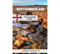 Northumberland Travel Guide 2025: Castles, Coastal Walks, Dark Skies, and Local Flavors