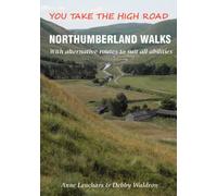 Northumberland Walks : You Take the High Road with Alternative Routes to Suit All Abilities