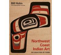 Northwest Coast Indian Art: An Analysis of Form, 50th Anniversary Edition by Bil