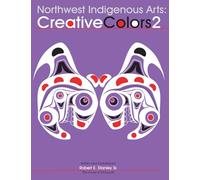 Northwest Native Arts: Creative Colors 2: Volume 2 (Northwest Indigenous Arts Series)