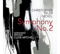 Northwest Sinfonia & Clyde Mitchell - Christopher Tyler Nickel: Symphony No. 2