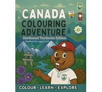 Northwest Territories Colouring Adventure: Colour • Learn • Explore (Canada Colouring Adventure Children’s Series)