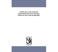 Northwood; or, Life north and south: showing the true character of both. By Mrs. Sarah Josepha Hale.