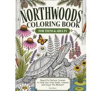 NORTHWOODS COLORING BOOK FOR TEENS AND ADULTS: Beautiful Nature Scenes for Relaxation and Creative Calm