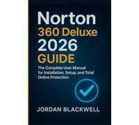 Norton 360 Deluxe 2026 Guide: The Complete User Manual for Installation, Setup & Online Protection