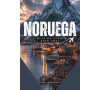 NORUEGA GUÍA DE VIAJE 2026/2027: Fiordos, auroras boreales, rutas panorámicas y aventuras inolvidables