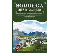 NORUEGA GUÍA DE VIAJE 2027 - Consejos prácticos, recomendaciones de expertos y todo lo necesario para explorar el destino como un auténtico lugareño (La guía de viajes para expertos)