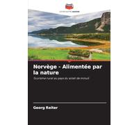 Norvège - Alimentée par la nature: Tourisme rural au pays du soleil de minuit