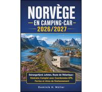 Norvège en Camping-Car 2026/2027: Geirangerfjord, Lofoten, Route de l'Atlantique : Itinéraire Complet avec Coordonnées GPS, Ferries et Aires de Stationnement