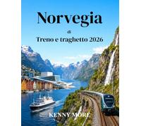 Norvegia di Treno e traghetto 2026: Una guida pratica per esplorare i fiordi, le ferrovie di montagna, i traghetti costieri e le città del nord della Norvegia senza usare l'auto