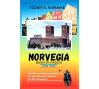 Norvegia Guida di viaggio 2025-2026: Fiordi e sole di mezzanotte: la tua emozionante odissea nordica ti aspetta (RODNEY NORMAND TRAVEL GUIDE (TRANSLATION))