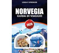NORVEGIA GUIDA DI VIAGGIO 2026: Esplora i fiordi, l'aurora boreale, Oslo, Bergen e le isole Lofoten con itinerari guidati da esperti, consigli di viaggio e tesori nascosti.