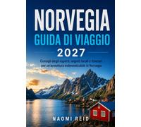 Norvegia Guida di Viaggio 2027: Itinerari dettagliati, segreti locali e consigli pratici per Oslo, Bergen, i fiordi, le Lofoten e l'aurora boreale