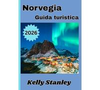 Norvegia Guida turistica 2026: La guida turistica definitiva della Norvegia: fiordi, cultura e avventura