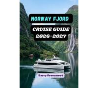 NORWAY FJORD CRUISE GUIDE 2026-2027: Complete Adventure Guide to Norway’s Fjords, Featuring Scenic Cruises, Cuisine, Hidden Gems, Epic Hiking, Road ... Villages, Waterfalls and Local Experiences