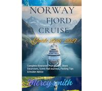 Norway Fjord Cruise Guide 2026-2027: Complete Itineraries, Port Guides, Shore Excursions, Scenic Rail Journeys, Packing Tips & Insider Advice