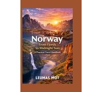 Norway From Fjords to Midnight Sun: A Practical Travel Handbook
