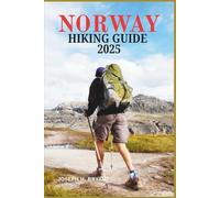 NORWAY HIKING GUIDE 2025: Your Ultimate Hiking Guide: Adventure Through Fjords, Mountains, and Breathtaking Views
