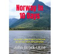 Norway in 10 Days: An insider’s guide to see it on foot and by car, train, tram, ferry and plane