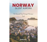Norway: Silent Aurora: An Unusual Trip Through Norway's Soul