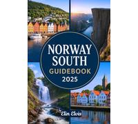 NORWAY SOUTH GUIDEBOOK 2025: A Travel Guide to Exploring Southern Norway: Oslo, Kristiansand, Stavanger, Arendal, Mandal, Tønsberg, Fjords, Islands, and Hidden Gems