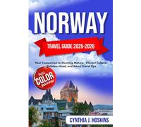 NORWAY TARVEL GUIDE 2025-2026: Your Companion to Stunning Nature, Vibrant Culture, Delicious Food, and Smart Travel Tips