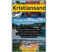 Norway Travel Guide 2023 Kristiansand: Discover Kristiansand's Hidden Gems and Natural Beauty: Your Ultimate Travel Companion for a Fun-filled Trip