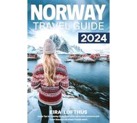 Norway Travel Guide 2024: Insider Tips for Exploring Fjords, Urban Gems, and Outdoor Adventures with Expert Itineraries and Budget-Friendly Advice