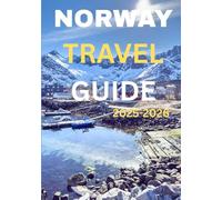 NORWAY TRAVEL GUIDE 2025-2026: Discover the Land of Fjords, Midnight Sun & Northern Lights