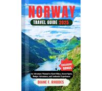 NORWAY TRAVEL GUIDE 2025: An Adventure Manual to Fjord Hikes, Secret Spots, Budget Adventures, and Authentic Experiences