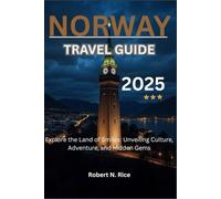 NORWAY TRAVEL GUIDE 2025: Explore the Land of Smiles: Unveiling Culture, Adventure, and Hidden Gems