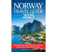 Norway Travel Guide 2025: The Ultimate Full-Color Companion to Norway’s Fjords, National Parks & Nordic Culture