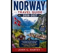 NORWAY TRAVEL GUIDE 2026-2027: Everything You Need to Know for a Seamless Journey Through Norway's Wild Beauty and Rich Culture