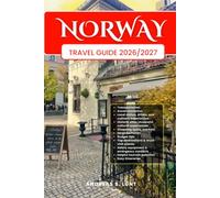 NORWAY TRAVEL GUIDE 2026/2027: Plan Your NORWAY Dream Vacation Into Reality With The Ultimate Travel Guide Featuring Easy Itineraries, Local Insights, ... Food Experiences, and Must-See Attractions.