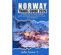 Norway Travel Guide 2026: A Simple and Fun way to explore Fjords and Experiencing Nature, Culture, and Adventure