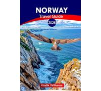 NORWAY TRAVEL GUIDE 2026: Explore Norway 2026: Practical Tips, Maps & Routes from Oslo to the Arctic, Culture, Epic Itineraries & Hidden Gems