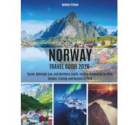 NORWAY TRAVEL GUIDE 2026 (FULL COLOUR): Fjords, Midnight Sun, and Northern Lights-Insider Itineraries for Oslo, Bergen, Tromsø, and Beyond in 2026 (Explorer’s Travel Guides)