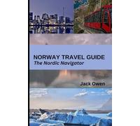 Norway Travel Guide: The Nordic Navigator: Explore the Fjords, Northern Lights and Hidden Gems of Scandinavia's Most Beautiful Country