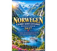 NORWEGEN Fjord Kreuzfahrt Reiseführer 2027: Entdecken Sie Norwegens spektakulärste Fjorde, Kreuzfahrthäfen und Landausflüge - mit malerischen ... Restaurants, Transportmöglichkeiten und wi