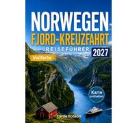 Norwegen Fjord-Kreuzfahrt Reiseführer 2027 (Vollfarbe): Entdecken Sie die majestätischen Fjorde, charmanten Küstenorte, landschaftlichen Wunder, ... der norwegischen Küste mit Karten