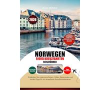 NORWEGEN FJORD KREUZFAHRTEN REISEFÜHRER 2026: Entdecken Sie malerische Reisen, Häfen, Reiserouten und Insider-Tipps für ein stressfreies Kreuzfahrtabenteuer